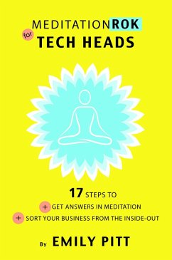 MeditationRok for Tech-Heads - 17 Steps to Get Answers in Meditation & Sort Your Business from the Inside Out (eBook, ePUB) - Pitt, Emily