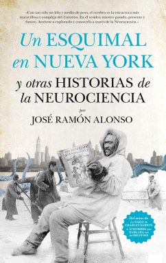 Un esquimal en Nueva York y otras historias de la neurociencia - Alonso Peña, José-Ramón