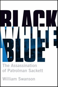Black White Blue: The Assassination of Patrolman James Sackett - Swanson, William