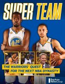 Super Team: The Warriors' Quest for the Next NBA Dynasty