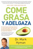 Come Grasa Y Adelgaza: Por Que La Grasa Que Comemos Es La Clave Para Acelerar El Metabolismo / Eat Fat, Get Thin