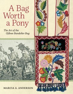 A Bag Worth a Pony: The Art of the Ojibwe Bandolier Bag - Anderson, Marcia G.