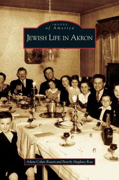 Jewish Life in Akron - Rossen, Arlene Cohen; Rose, Beverly Magilavy; Cohen Rossen, Arlene