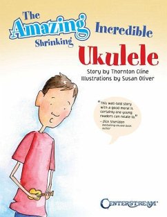 The Amazing Incredible Shrinking Ukulele - Cline, Thornton