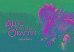 Alfie and the Dragon - Roberts, Tony