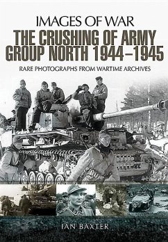 Crushing of Army Group North 1944 - 1945 - Baxter, Ian
