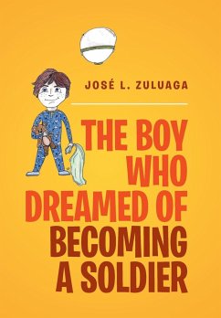 The Boy Who Dreamed of Becoming a Soldier - Zuluaga, Jose L.