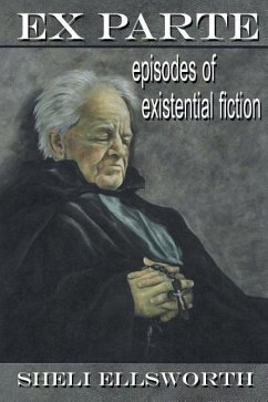 Ex Parte: Episodes of Existential Fiction - Ellsworth, Sheli