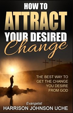 How to Attract Your Desired Change - Uche, Evangelist Harrison Johnson