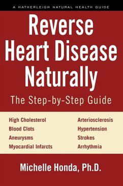 Reverse Heart Disease Naturally: Cures for High Cholesterol, Hypertension, Arteriosclerosis, Blood Clots, Aneurysms, Myocardial Infarcts and More. - Honda, Michelle