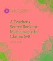 A Teacher's Source Book for Mathematics in Classes 6 to 8 - York, Jamie