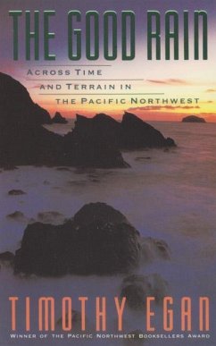 The Good Rain: Across Time and Terrain in the Pacific Northwest - Egan, Timothy