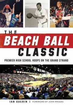 The Beach Ball Classic: Premier High School Hoops on the Grand Strand - Guerin, Ian