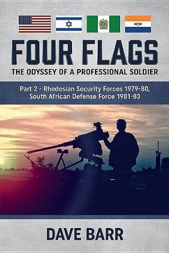Four Flags: The Odyssey of a Professional Soldier. Part 2: Rhodesian Security Forces 1979-80, South African Defense Force 1981-83 - Barr, David