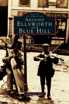 Around Ellsworth and Blue Hill - Shaw, Richard R.