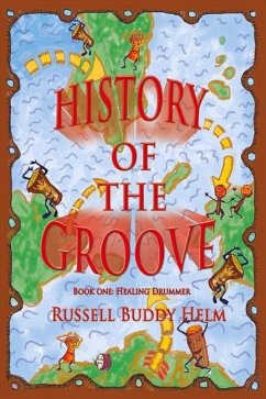 History of the Groove, Healing Drummer: Personal Stories of Drumming and Rhythmic Inspiration Volume 1 - Helm, Russell Buddy