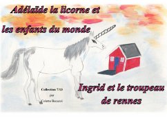 Adelaïde la licorne et les enfants du monde - Ingrid et le troupeau de rennes - Becuzzi, Colette