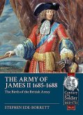The Army of James II, 1685-1688: The Birth of the British Army