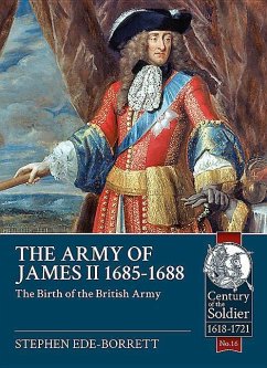 The Army of James II, 1685-1688: The Birth of the British Army - Ede -Borrett, Stephen