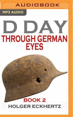 D-Day Through German Eyes, Book 2: More Hidden Stories from June 6th 1944 - Eckhertz, Holger