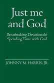 Just me and God: Breathtaking Devotionals: Spending Time with God