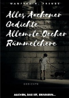 Alles Aachener Gedichte -Allemole Oecher Rümmelchere - Freude, Manfred H.