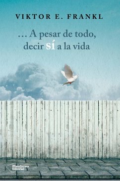 A pesar de todo, decir sí a la vida (eBook, ePUB) - Frankl, Viktor E.