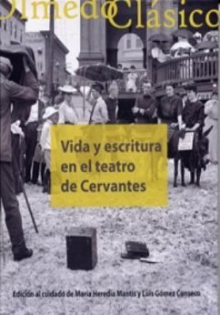 Vida y escritura en el teatro de Cervantes - Gómez Canseco, Luis; Heredia Mantis, María