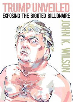 Trump Unveiled - Wilson, John K