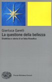 La questione della bellezza. Dialettica e storia di un'idea filosofica La questione della bellezza. Dialettica e storia di un'idea filosofica