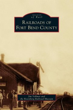 Railroads of Fort Bend County - Vollmar, Jim; Rosenberg Railroad Museum