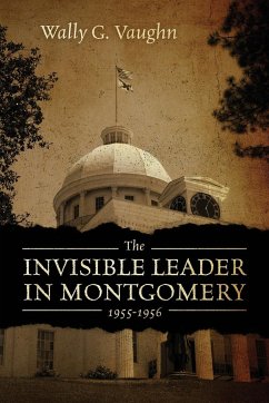 THE INVISIBLE LEADER IN MONTGOMERY 1955-1956 - Vaughn, Wally G