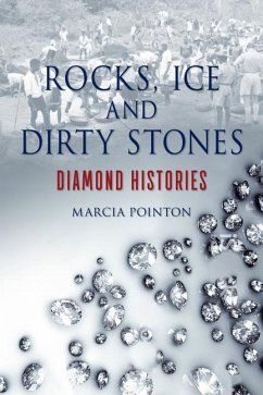 Rocks, Ice and Dirty Stones: Diamond Histories - Pointon, Marcia