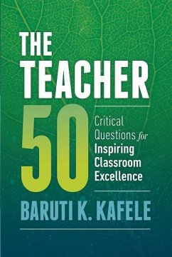 The Teacher 50: Critical Questions for Inspiring Classroom Excellence - Kafele, Baruti K.