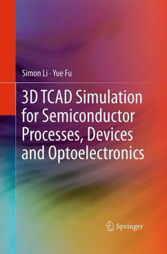3D TCAD Simulation for Semiconductor Processes, Devices and Optoelectronics - Li, Simon;Li, Suihua