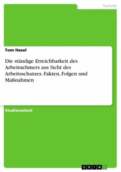 Die ständige Erreichbarkeit des Arbeitnehmers aus Sicht des Arbeitsschutzes. Fakten, Folgen und Maßnahmen - Hasel, Tom