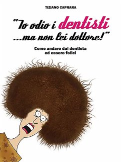 Io odio i dentisti... ma non lei dottore (eBook, ePUB) - Caprara, Dr.tiziano