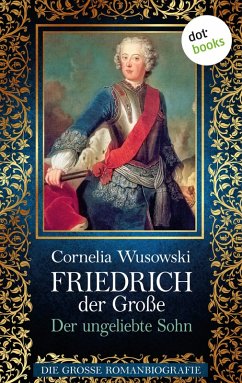 Der ungeliebte Sohn / Friedrich der Große Bd.1 (eBook, ePUB) - Wusowski, Cornelia