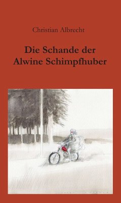 Die Schande der Alwine Schimpfhuber (eBook, ePUB) - Albrecht, Christian