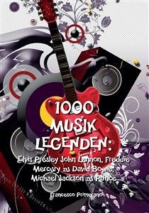 Cover 1000 Musik legenden: Elvis Presley John Lennon, Freddie Mercury zu David Bowie, (eBook, ePUB)