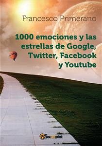 1000 emociones y las estrellas de Google, Twitter, Facebook y Youtube (eBook, PDF) - Primerano, Francesco