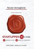 Startupper 10 e lode. 10 errori da evitare. 10 segreti da conoscere. PARTE PRIMA. MODELLO E VALORE (eBook, PDF)