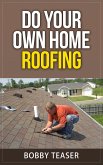 Do Your Own Home Roofing (Do Your Own Series, #3) (eBook, ePUB)