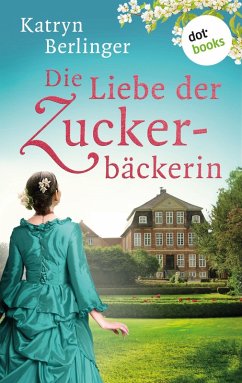 Die Liebe der Zuckerbäckerin (eBook, ePUB) - Berlinger, Katryn