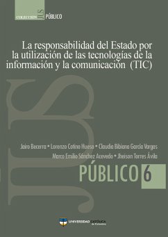 La responsabilidad del Estado por la utilización de las tecnologías de la información y la comunicación (TIC) (eBook, PDF) - Becerra, Jairo; Cotino, Lorenzo; García, Claudia; Sánchez, Marco; Torres, Jheison