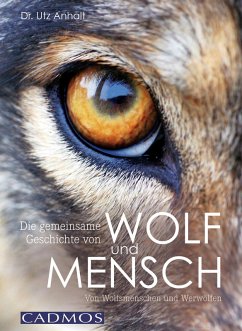 Die gemeinsame Geschichte von Wolf und Mensch (eBook, ePUB) - Anhalt, Utz