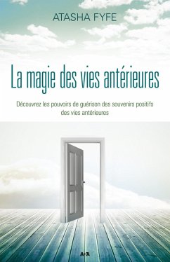 La magie des vies anterieures (eBook, ePUB) - Atasha Fyfe, Fyfe