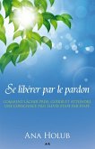 Se liberer par le pardon (eBook, ePUB)
