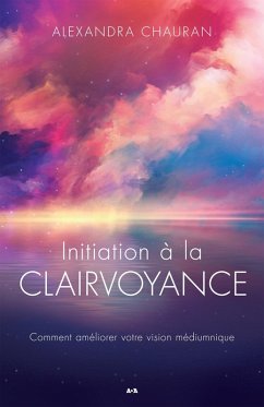 Initiation a la clairvoyance (eBook, ePUB) - Alexandra Chauran, Chauran