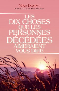 Les dix choses que les personnes decedees aimeraient vous dire (eBook, ePUB) - Mike Dooley, Dooley